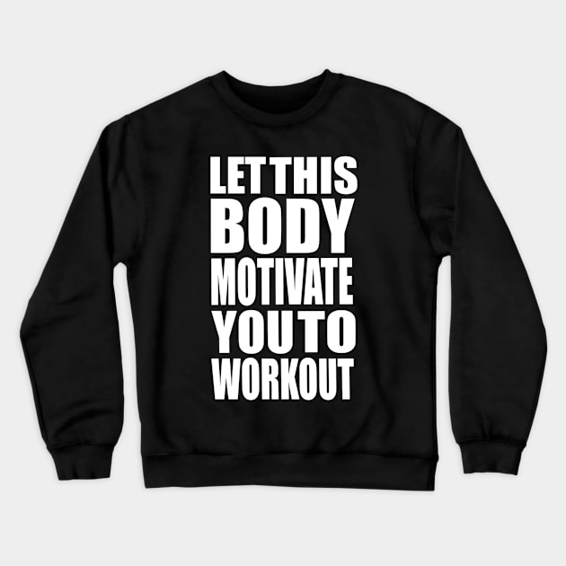 Let this body motivate you to workout Crewneck Sweatshirt by Iconic Feel